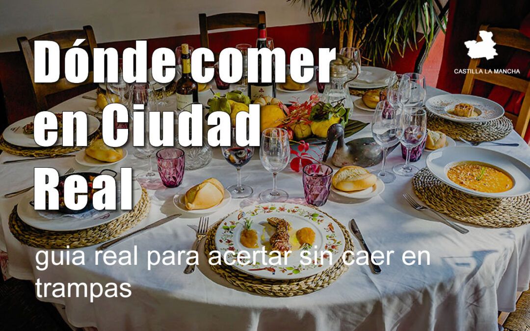 Dónde comer en Ciudad Real: guía real para acertar sin caer en trampas