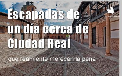 Escapadas de un día cerca de Ciudad Real que realmente merecen la pena