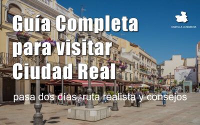 Guía completa para visitar Ciudad Real en 2 días (ruta realista + consejos)