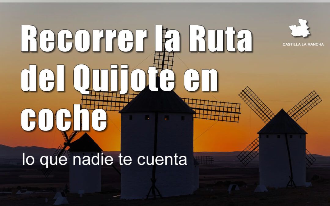 Recorrer la Ruta del Quijote en coche: lo que nadie te cuenta