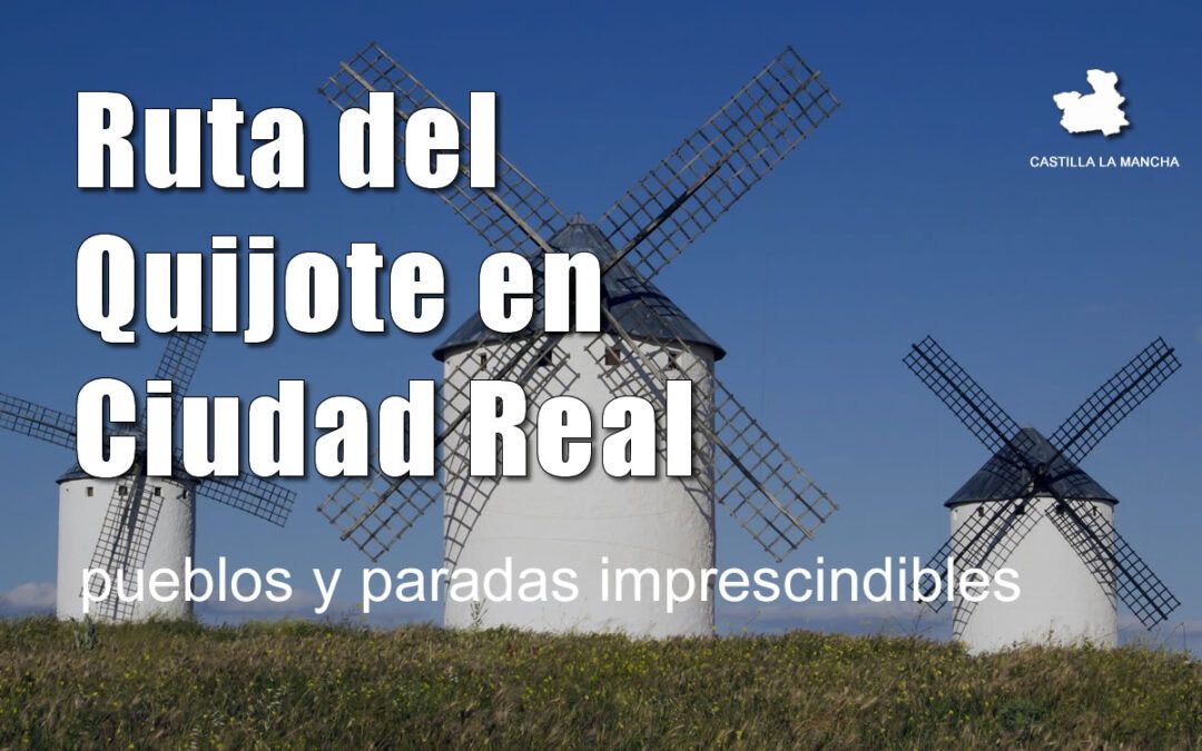 Ruta del Quijote en Ciudad Real: pueblos y paradas imprescindibles