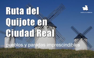 Ruta del Quijote en Ciudad Real: pueblos y paradas imprescindibles